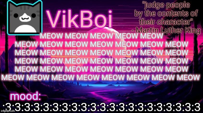 :3 MEOW :3 MEOW :3 MEOW :3 MEOW :3 MEOW :3 MEOW :3 MEOW :3 | MEOW MEOW MEOW MEOW MEOW MEOW MEOW MEOW MEOW MEOW MEOW MEOW MEOW MEOW MEOW MEOW MEOW MEOW MEOW MEOW MEOW MEOW MEOW MEOW MEOW MEOW MEOW MEOW MEOW MEOW MEOW MEOW MEOW MEOW MEOW MEOW MEOW MEOW MEOW MEOW MEOW; :3:3:3:3:3:3:3:3:3:3:3:3:3:3:3:3:3:3:3:3:3 | image tagged in vikboi vaporwave temp | made w/ Imgflip meme maker