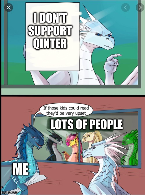 Idc if you support qinter or not | I DON’T SUPPORT QINTER; LOTS OF PEOPLE; ME | image tagged in wings of fire those kids could read they'd be very upset | made w/ Imgflip meme maker