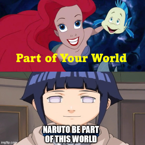 hinata sings part of your world | NARUTO BE PART OF THIS WORLD | image tagged in who sings to part of your world,naruto,hinata,anime,animeme,the little mermaid | made w/ Imgflip meme maker