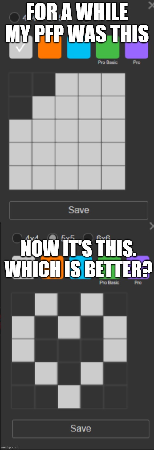 FOR A WHILE MY PFP WAS THIS; NOW IT'S THIS. WHICH IS BETTER? | made w/ Imgflip meme maker