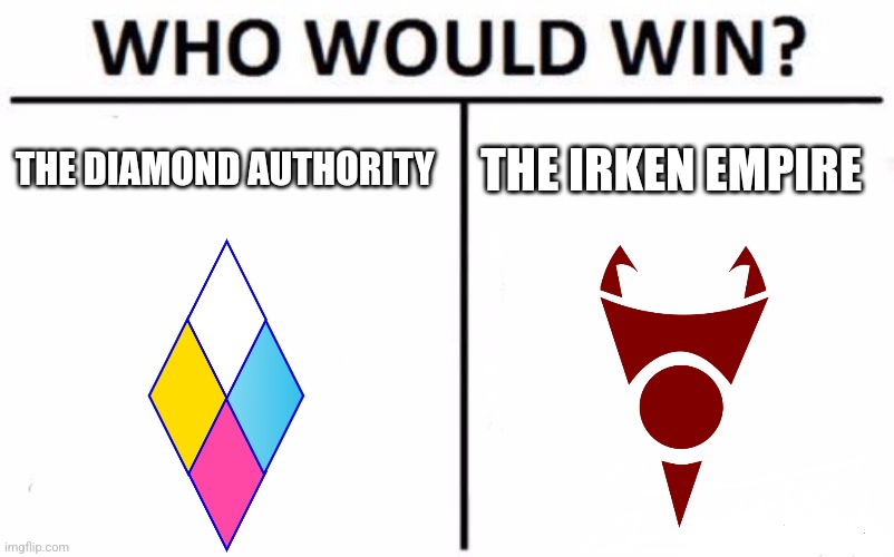 The diamond authority vs the Irken Empire | THE DIAMOND AUTHORITY; THE IRKEN EMPIRE | image tagged in memes,who would win,steven universe,invader zim,jpfan102504 | made w/ Imgflip meme maker