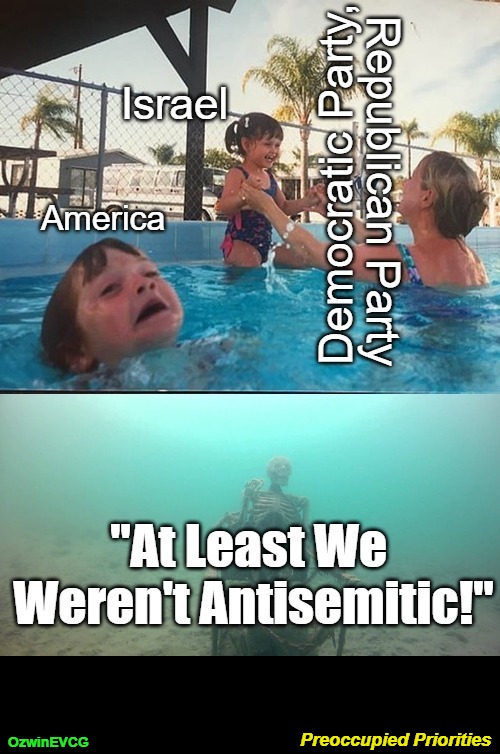 Preoccupied Priorities [NV] | Preoccupied Priorities; OzwinEVCG | image tagged in truth about,israel,democratic party,occupied usa,republican party,kid drowning | made w/ Imgflip meme maker