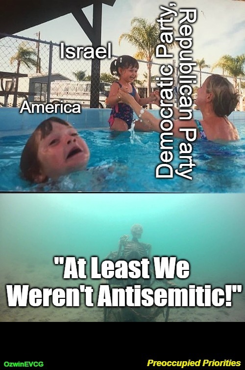 Preoccupied Priorities [NV] | image tagged in truth about,israel,republican party,occupied usa,democratic party,kid drowning | made w/ Imgflip meme maker