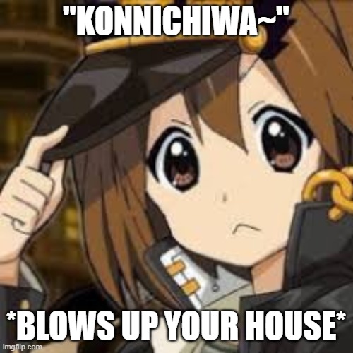 "KONNICHIWA~"; *BLOWS UP YOUR HOUSE* | image tagged in k-on,jjba | made w/ Imgflip meme maker