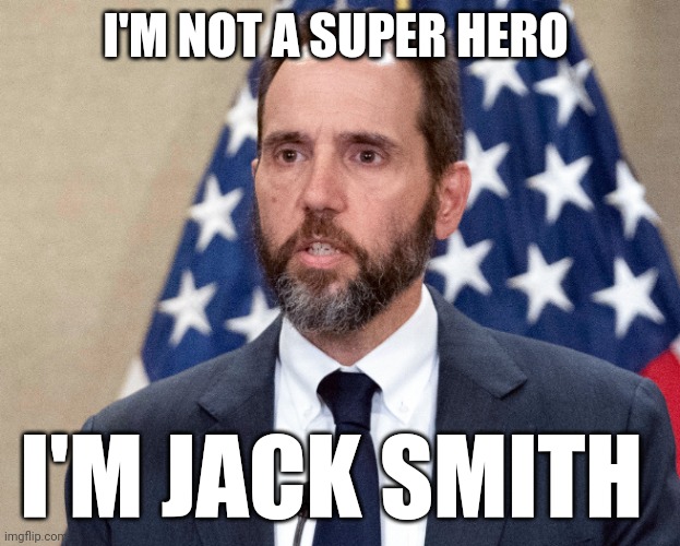 Jack Smith American hero | I'M NOT A SUPER HERO; I'M JACK SMITH | image tagged in jack smith,superheroes,hero,justice league | made w/ Imgflip meme maker