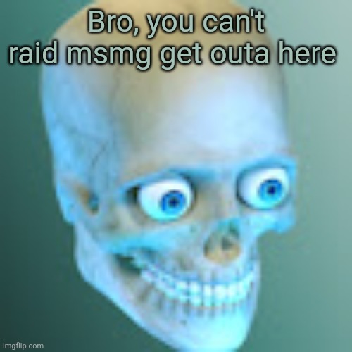Youtube pfp | Bro, you can't raid msmg get outa here | image tagged in youtube pfp | made w/ Imgflip meme maker