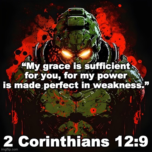 The Power of Christ | “My grace is sufficient for you, for my power is made perfect in weakness.”; 2 Corinthians 12:9 | image tagged in when we are weak he is strong | made w/ Imgflip meme maker