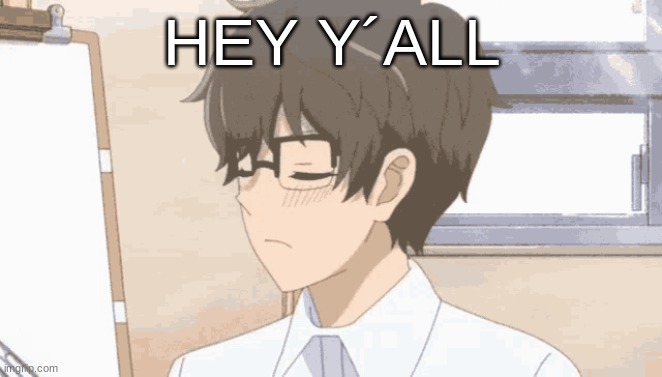 HEY Y´ALL | image tagged in m | made w/ Imgflip meme maker