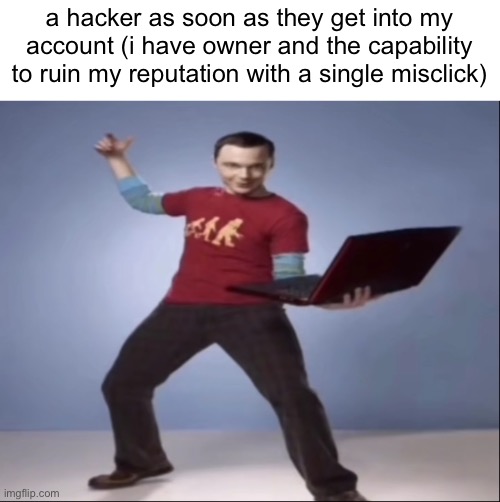 "Aand... BAZINGA!" ahh pose | a hacker as soon as they get into my account (i have owner and the capability to ruin my reputation with a single misclick) | image tagged in aand bazinga ahh pose | made w/ Imgflip meme maker