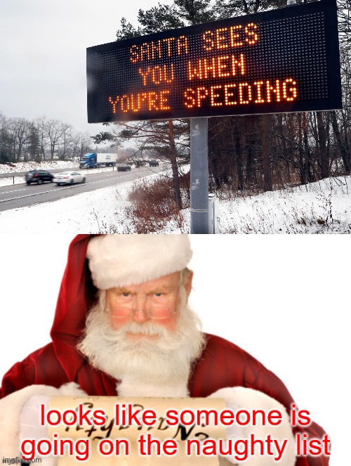 Kinda harsh enforcement | image tagged in looks like someone is going on the naughty list,santa,speeding | made w/ Imgflip meme maker