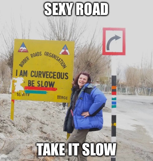 Sexy road | SEXY ROAD; TAKE IT SLOW | image tagged in road,slow,curvy | made w/ Imgflip meme maker