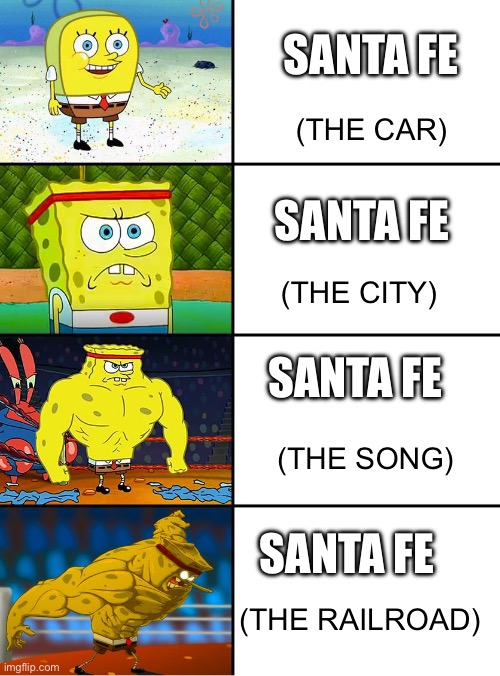 Santa Fe | SANTA FE; (THE CAR); SANTA FE; (THE CITY); SANTA FE; (THE SONG); SANTA FE; (THE RAILROAD) | image tagged in railroad,railfan | made w/ Imgflip meme maker
