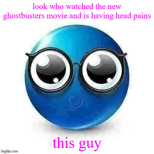 thats the reason i was not posting | look who watched the new ghostbusters movie and is having head pains; this guy | image tagged in temp | made w/ Imgflip meme maker
