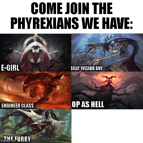 COME JOIN THE PHYREXIANS WE HAVE:; E-GIRL; SILLY WIZARD GUY; ENGINEER CLASS; OP AS HELL; THE FURRY | made w/ Imgflip meme maker