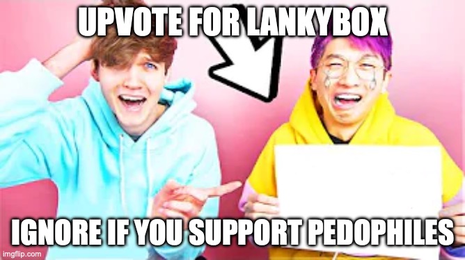 LankyBox crying | UPVOTE FOR LANKYBOX; IGNORE IF YOU SUPPORT PEDOPHILES | image tagged in lankybox crying | made w/ Imgflip meme maker