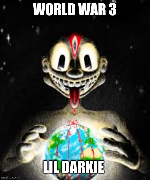 Lil darkie | WORLD WAR 3; LIL DARKIE | image tagged in lil darkie | made w/ Imgflip meme maker