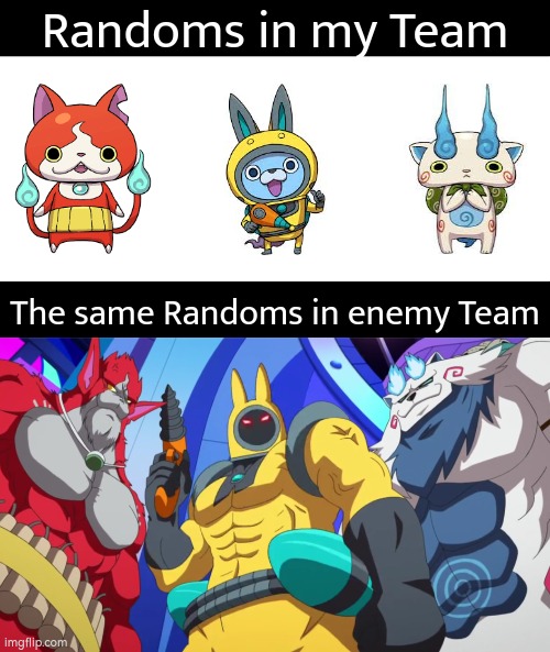 The Reason why they called "Randoms" is because they either hold back their skill or use their skill in full strength. | Randoms in my Team; The same Randoms in enemy Team | image tagged in memes,funny,random,team | made w/ Imgflip meme maker