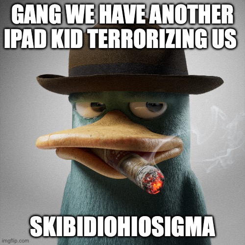 Agent p | GANG WE HAVE ANOTHER IPAD KID TERRORIZING US; SKIBIDIOHIOSIGMA | image tagged in agent p | made w/ Imgflip meme maker