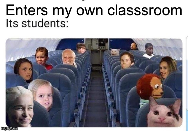 Kids in class | Enters my own classsroom | image tagged in class,school | made w/ Imgflip meme maker