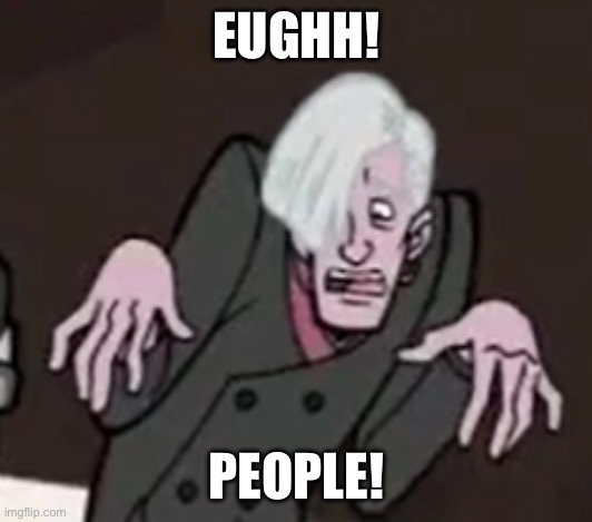 Pete White hates people XD | EUGHH! PEOPLE! | image tagged in venture bros,adult swim | made w/ Imgflip meme maker