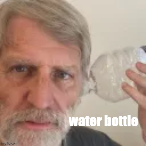damn this hits | water bottle | image tagged in water bottle,funny,haha,laugh,godiscoming | made w/ Imgflip meme maker
