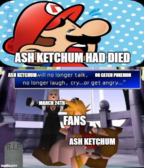 mario crys for ash ketchum | ASH KETCHUM HAD DIED; OR CATCH POKEMON | image tagged in rip ash ketchum,mario,pokemon,rip,sadness,death | made w/ Imgflip meme maker
