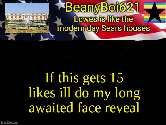 American beany | If this gets 15 likes ill do my long awaited face reveal | image tagged in american beany | made w/ Imgflip meme maker