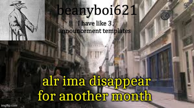 Medival beany | alr ima disappear for another month | image tagged in medival beany | made w/ Imgflip meme maker