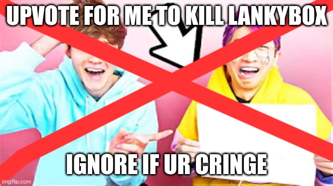 LankyBox crying | UPVOTE FOR ME TO KILL LANKYBOX IGNORE IF UR CRINGE | image tagged in lankybox crying | made w/ Imgflip meme maker