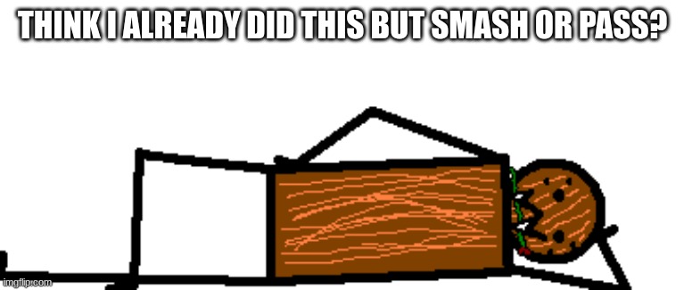 romantical spdr | THINK I ALREADY DID THIS BUT SMASH OR PASS? | image tagged in romantical spdr | made w/ Imgflip meme maker
