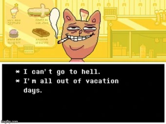 nothin happened 2 hours ago | image tagged in i can't go to hell i'm all out if vacation days | made w/ Imgflip meme maker
