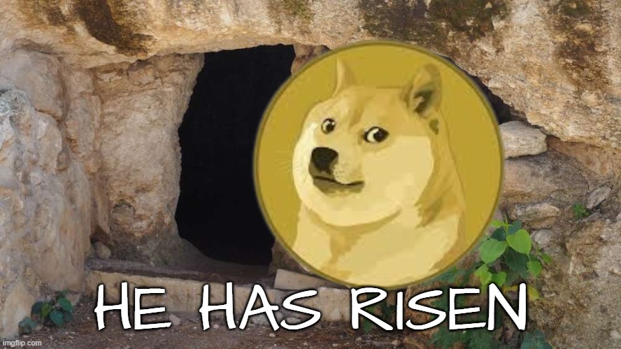 Doge has Risen | HE HAS RISEN | image tagged in doge,dogecoin,cryptocurrency,crypto,easter,shiba inu | made w/ Imgflip meme maker