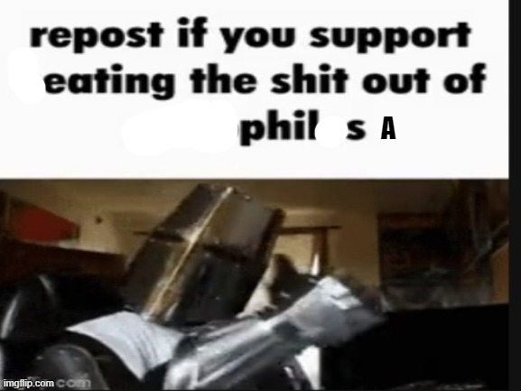 repost if you support beating the shit out of pedophiles | A | image tagged in repost if you support beating the shit out of pedophiles | made w/ Imgflip meme maker