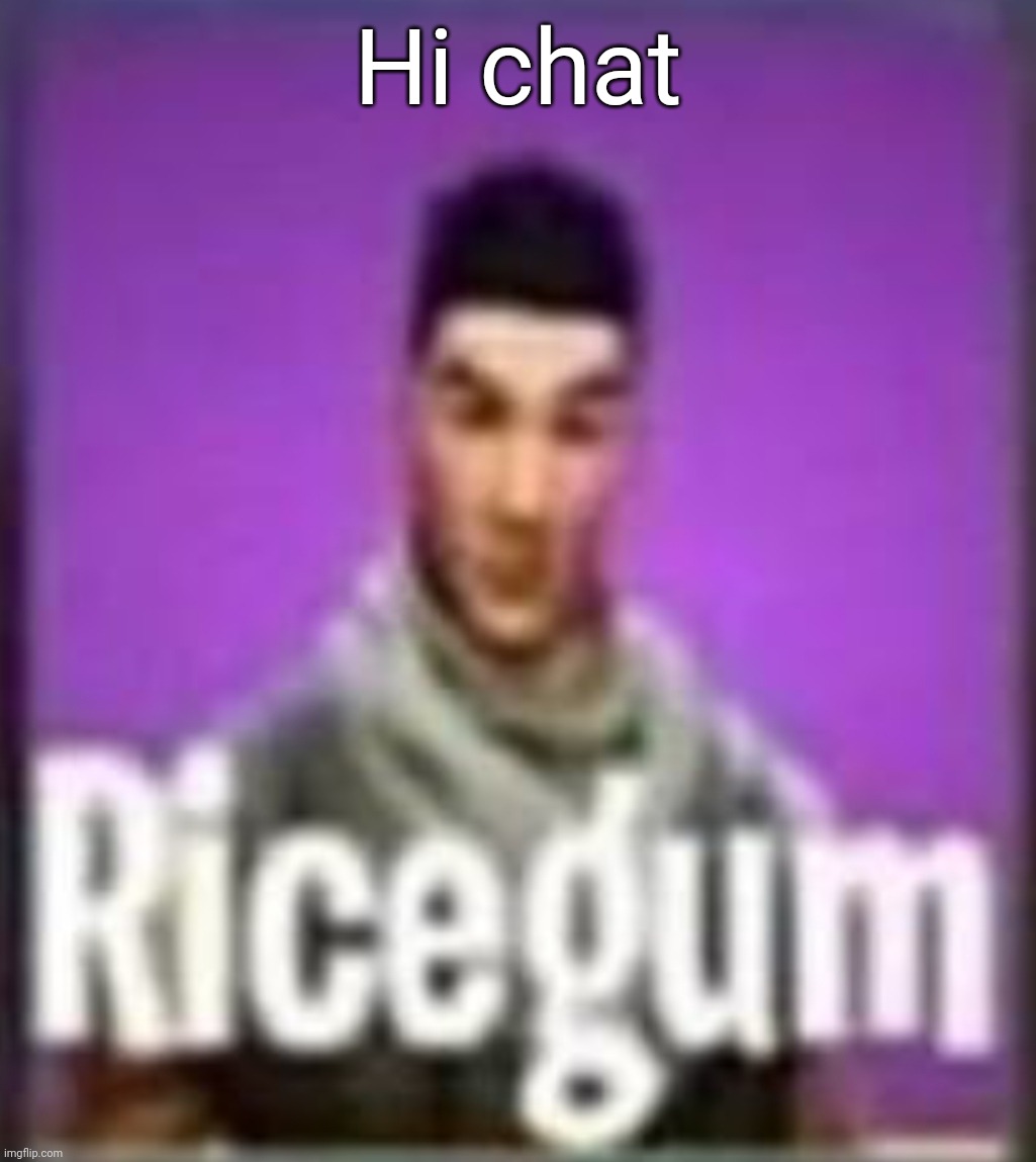 Ricegum | Hi chat | image tagged in ricegum | made w/ Imgflip meme maker