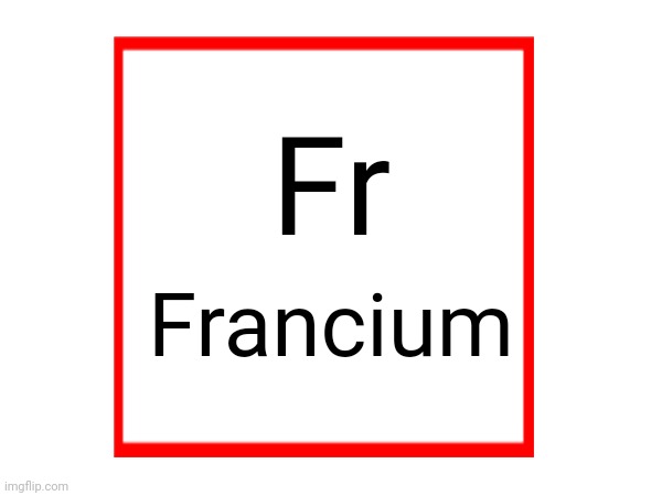 Fr Francium | made w/ Imgflip meme maker