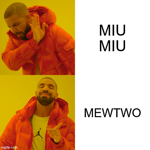 Don't be a man, be a nerd. | MIU MIU; MEWTWO | image tagged in memes,drake hotline bling | made w/ Imgflip meme maker