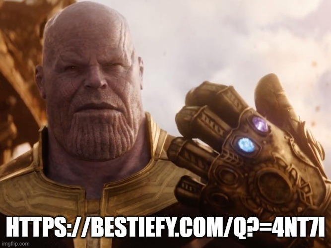 Thanos Smile | HTTPS://BESTIEFY.COM/Q?=4NT7I | image tagged in thanos smile | made w/ Imgflip meme maker