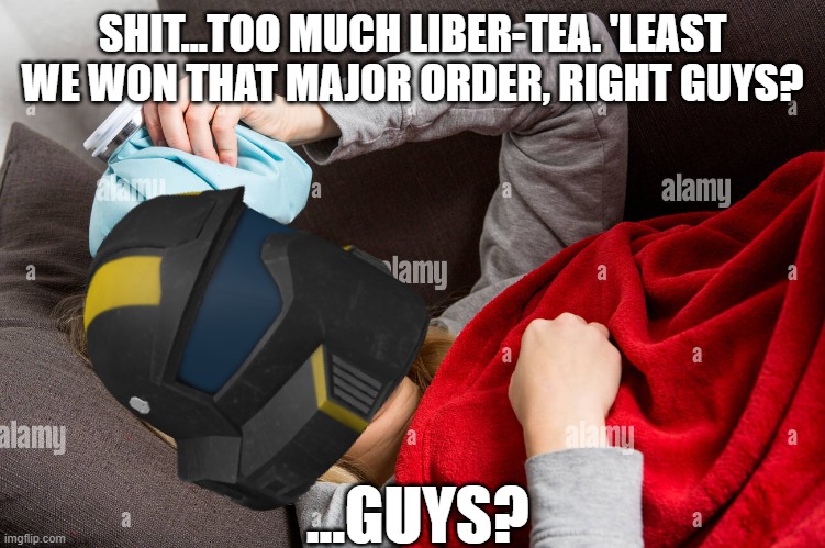 What have we done?! | SHIT...TOO MUCH LIBER-TEA. 'LEAST WE WON THAT MAJOR ORDER, RIGHT GUYS? ...GUYS? | image tagged in helldivers,helldivers 2,major order,failing | made w/ Imgflip meme maker