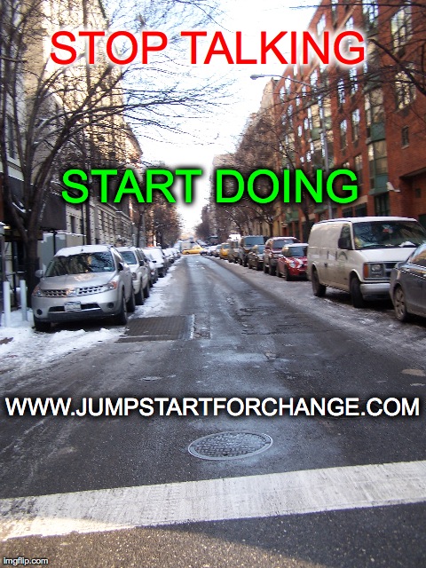 STOP TALKING  WWW.JUMPSTARTFORCHANGE.COM START DOING | made w/ Imgflip meme maker