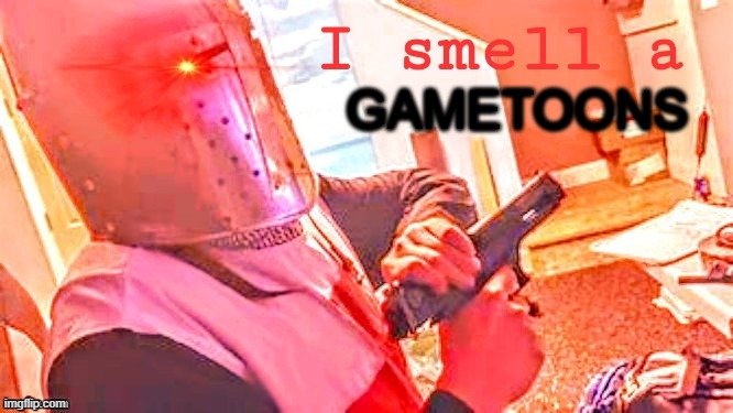 use this if u see gametoons vid | GAMETOONS | image tagged in i smell a | made w/ Imgflip meme maker