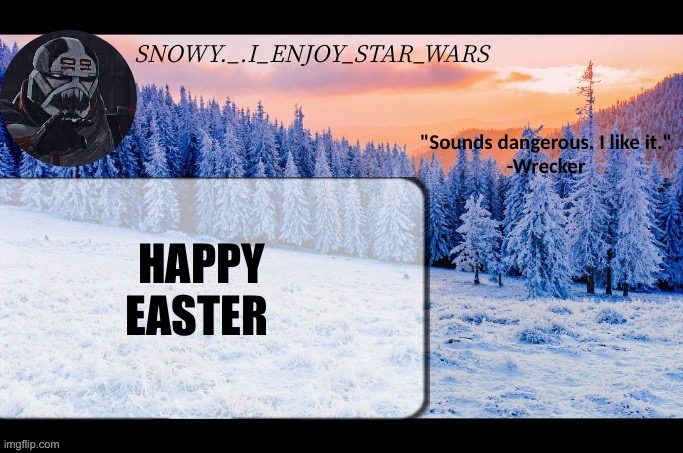 Snow._.i_enjoy_star_wars announcement temp thx darthswede | HAPPY EASTER | image tagged in snow _ i_enjoy_star_wars announcement temp thx darthswede | made w/ Imgflip meme maker