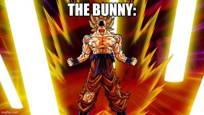 Super Saiyan | THE BUNNY: | image tagged in super saiyan | made w/ Imgflip meme maker