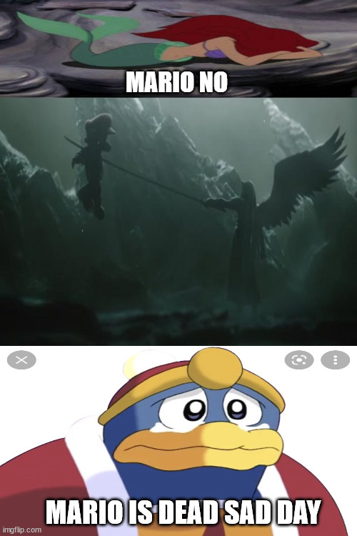 dedede is sad about mario's death | MARIO IS DEAD SAD DAY | image tagged in ariel is crying for mario,king dedede,kirby,mario,super smash bros,videogames | made w/ Imgflip meme maker