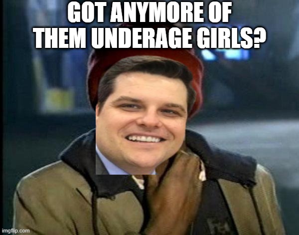 Matt Gets... | GOT ANYMORE OF THEM UNDERAGE GIRLS? | image tagged in dave chappelle | made w/ Imgflip meme maker