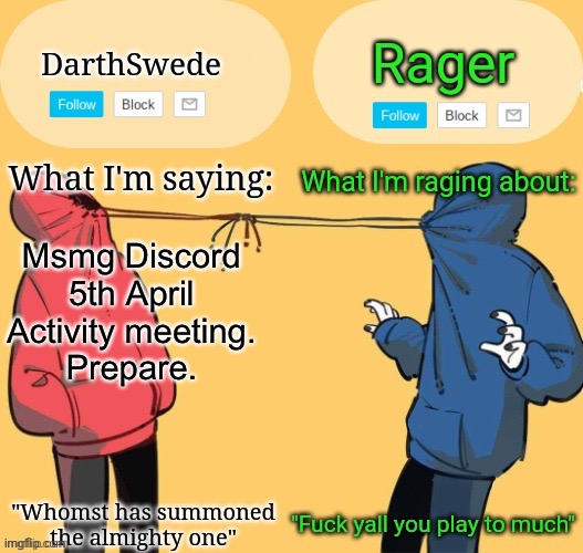 Swede x rager shared announcement temp (by Insanity.) | Msmg Discord
5th April
Activity meeting.
Prepare. | image tagged in swede x rager shared announcement temp by insanity | made w/ Imgflip meme maker