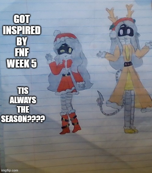 yeah, i drew Grey and Serial Designation X. wanted to add C but no room XD | GOT INSPIRED BY FNF WEEK 5; TIS ALWAYS THE SEASON???? | made w/ Imgflip meme maker