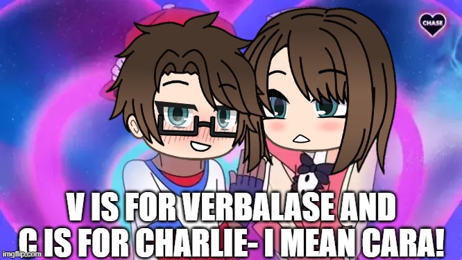 Hide away from me! | V IS FOR VERBALASE AND C IS FOR CHARLIE- I MEAN CARA! | image tagged in pop up school 2,pus2,x is for x,male cara,cara,verbalase | made w/ Imgflip meme maker