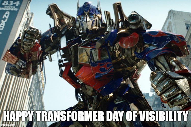 Transformer day of visibility | HAPPY TRANSFORMER DAY OF VISIBILITY | image tagged in transformers,transgender,trans,trans am,easter,happy easter | made w/ Imgflip meme maker