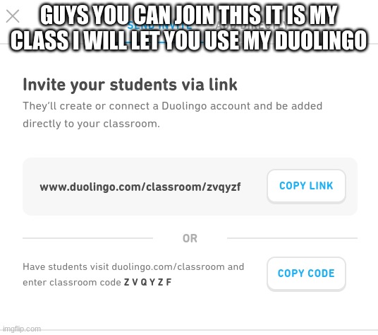 duolingo class for free | GUYS YOU CAN JOIN THIS IT IS MY CLASS I WILL LET YOU USE MY DUOLINGO | made w/ Imgflip meme maker