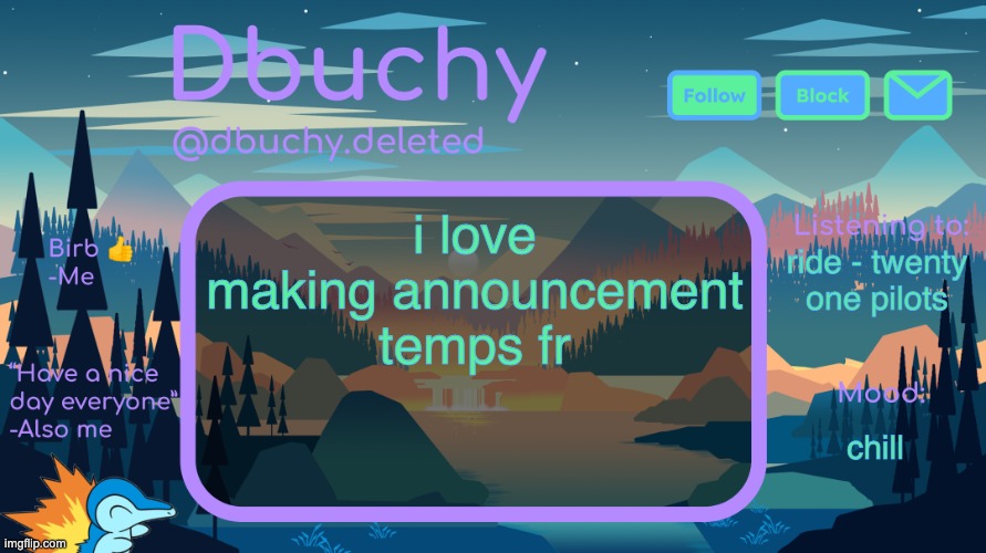 jus finished a shared temp for me and obi | i love making announcement temps fr; ride - twenty one pilots; chill | image tagged in dbuchy announcement temp | made w/ Imgflip meme maker